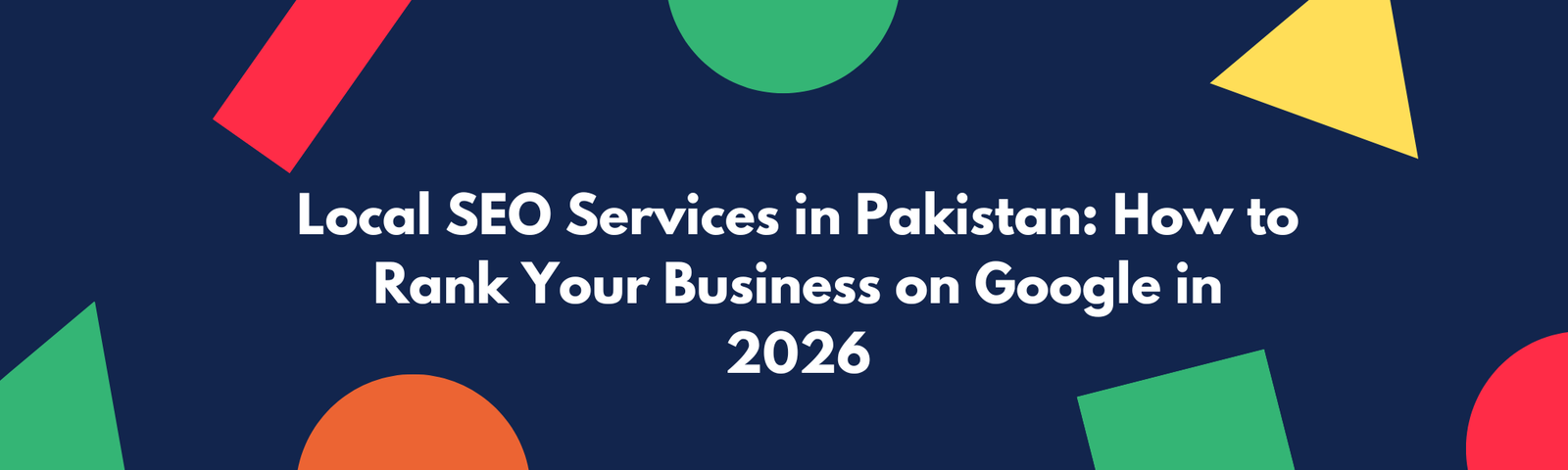 Local SEO Services in Pakistan: How to Rank Your Business on Google in 2026 - blog post by AlphaExperts